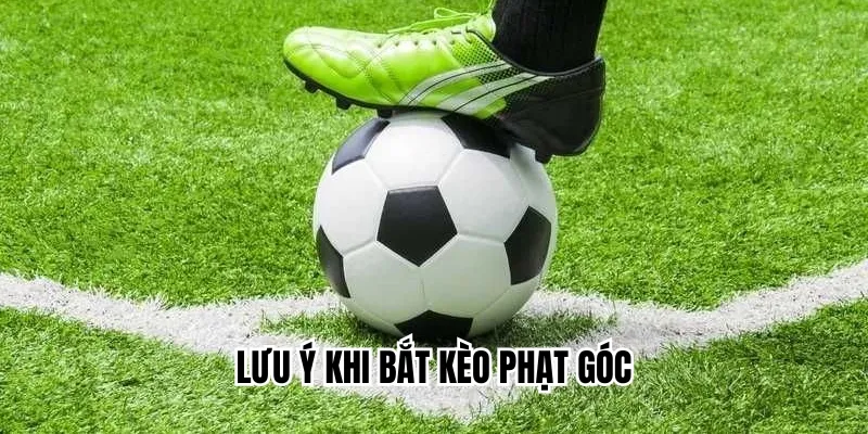 Lưu ý khi hội viên vận dụng các cách bắt kèo góc hiệu quả