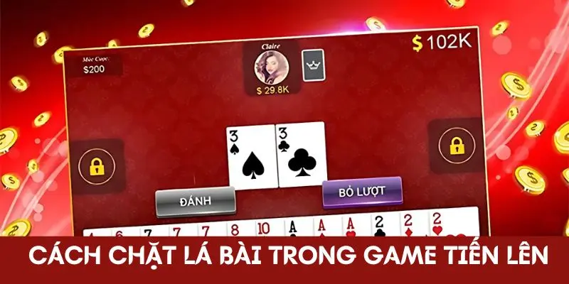 Cách chặt lá bài trong game tiến lên