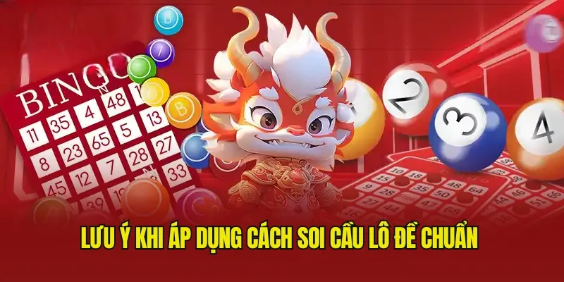 Lưu ý khi hội viên tham gia soi cầu lô đề chuẩn 