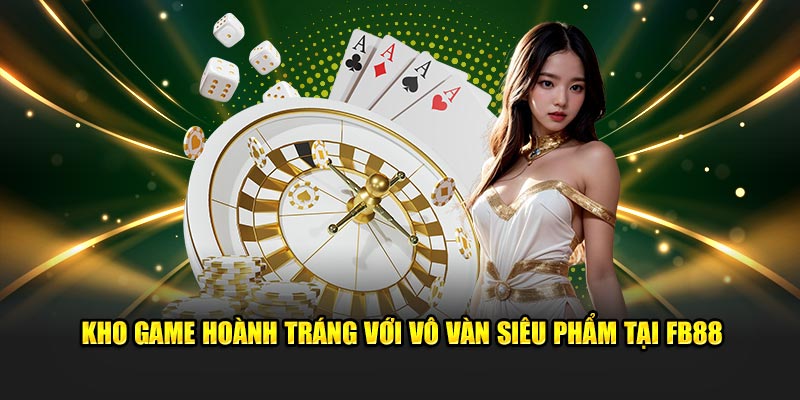 Kho game hoành tráng với vô vàn siêu phẩm