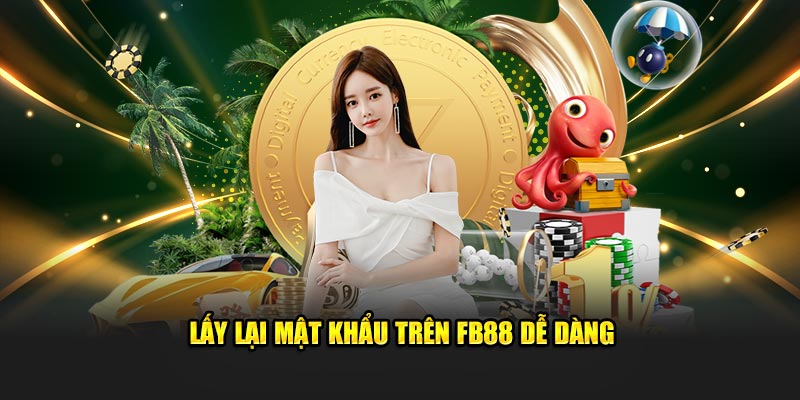 Lấy lại mật khẩu trên FB88 dễ dàng