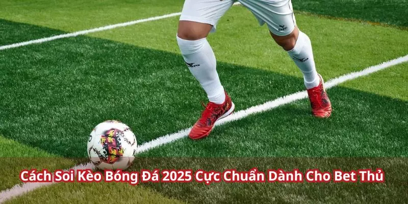 cách soi kèo bóng đá 2025