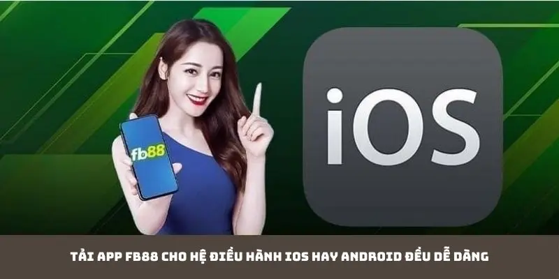 Tải app FB88 cho hệ điều hành iOS và Android dễ dàng